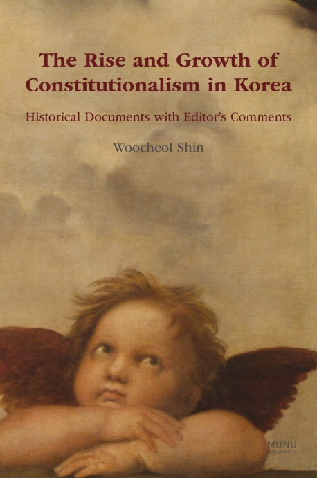 The Rise and Growth of Constitutionalism in Korea Historical Documents with Editor’s Comments